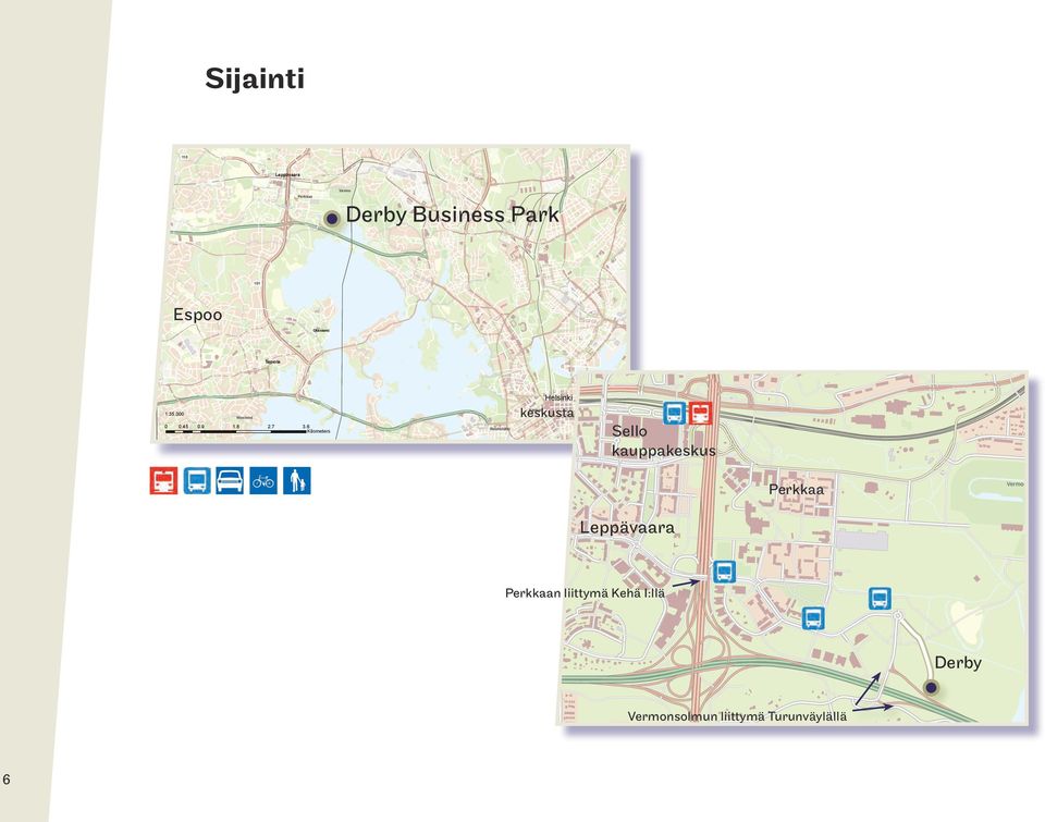 6 Kilometers Sello kauppakeskus Ruoholahti Vermo Perkkaa Leppävaara Perkkaan liittymä