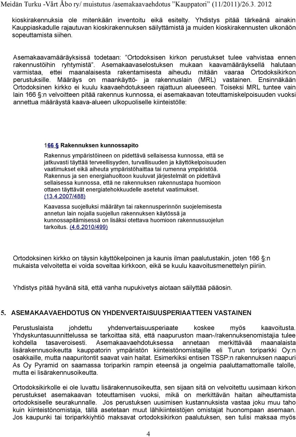 Asemakaavamääräyksissä todetaan: Ortodoksisen kirkon perustukset tulee vahvistaa ennen rakennustöihin ryhtymistä.