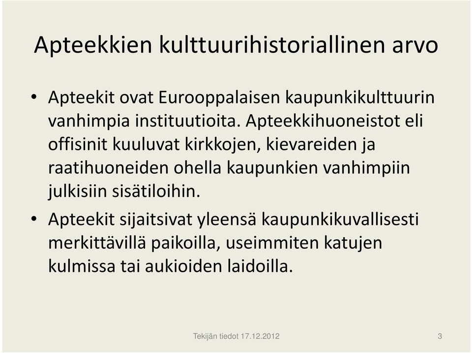 Apteekkihuoneistot eli offisinitkuuluvat kirkkojen, kievareiden ja raatihuoneiden ohella kaupunkien