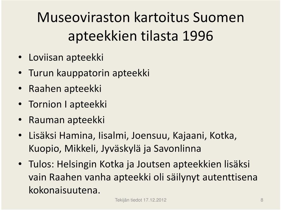 Kajaani, Kotka, Kuopio, Mikkeli, Jyväskylä ja Savonlinna Tulos: Helsingin Kotka ja Joutsen