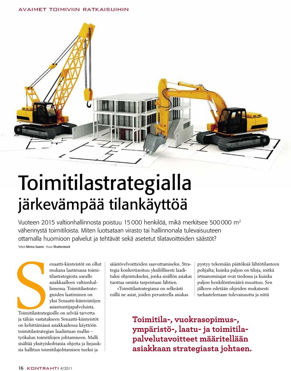 Teksti Minna Saano Kuva Shutterstock Senaatti-kiinteistöt on ollut mukana laatimassa toimitilastrategioita usealle asiakkaalleen valtionhallinnossa.