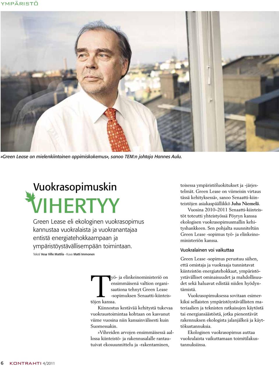 Teksti Vesa Ville Mattila Kuva Matti Immonen Työ- ja elinkeinoministeriö on ensimmäisenä valtion organisaationa tehnyt Green Lease -sopimuksen Senaatti-kiinteistöjen kanssa.