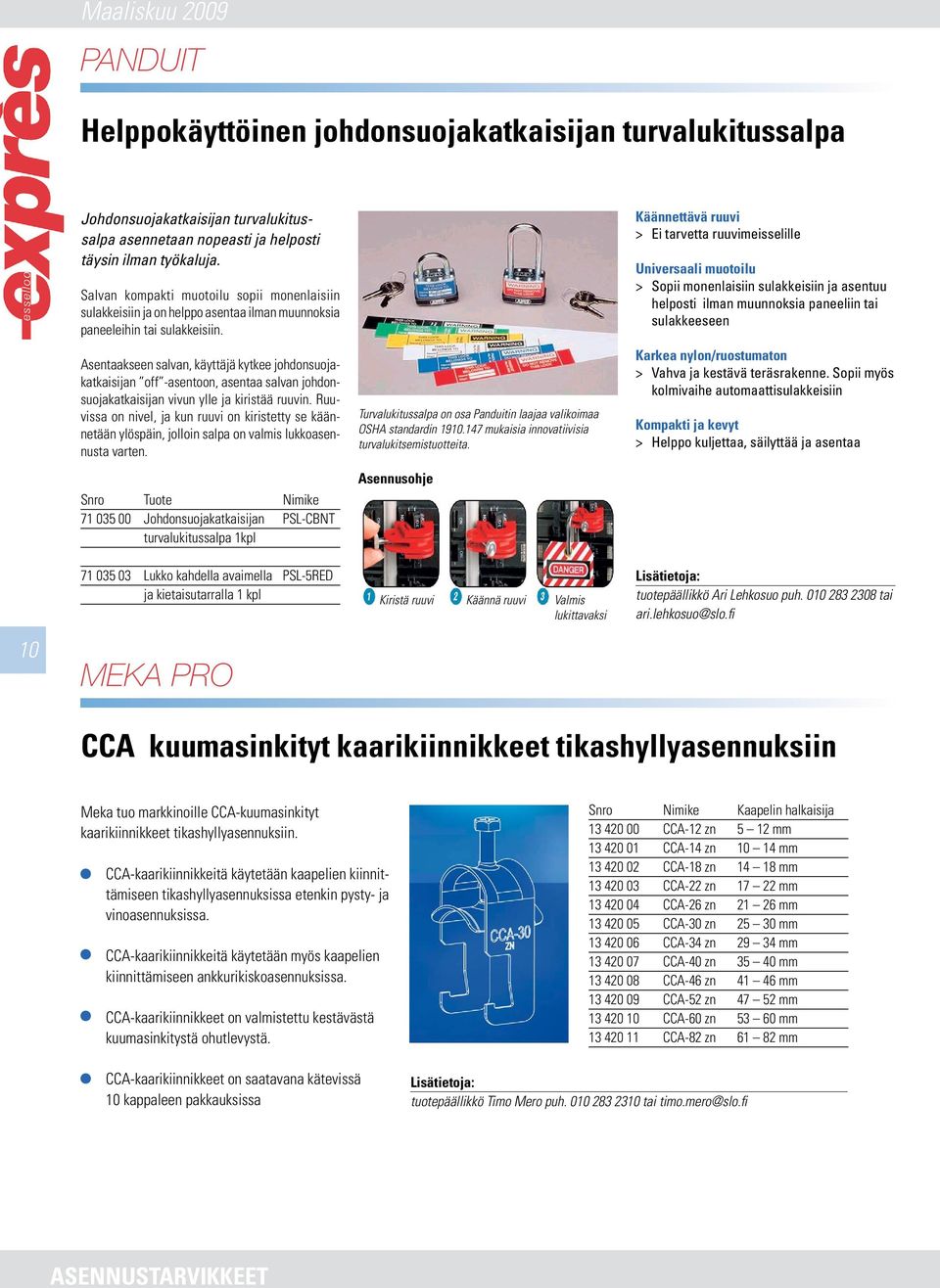 Asentaakseen salvan, käyttäjä kytkee johdonsuojakatkaisijan off -asentoon, asentaa salvan johdonsuojakatkaisijan vivun ylle ja kiristää ruuvin.