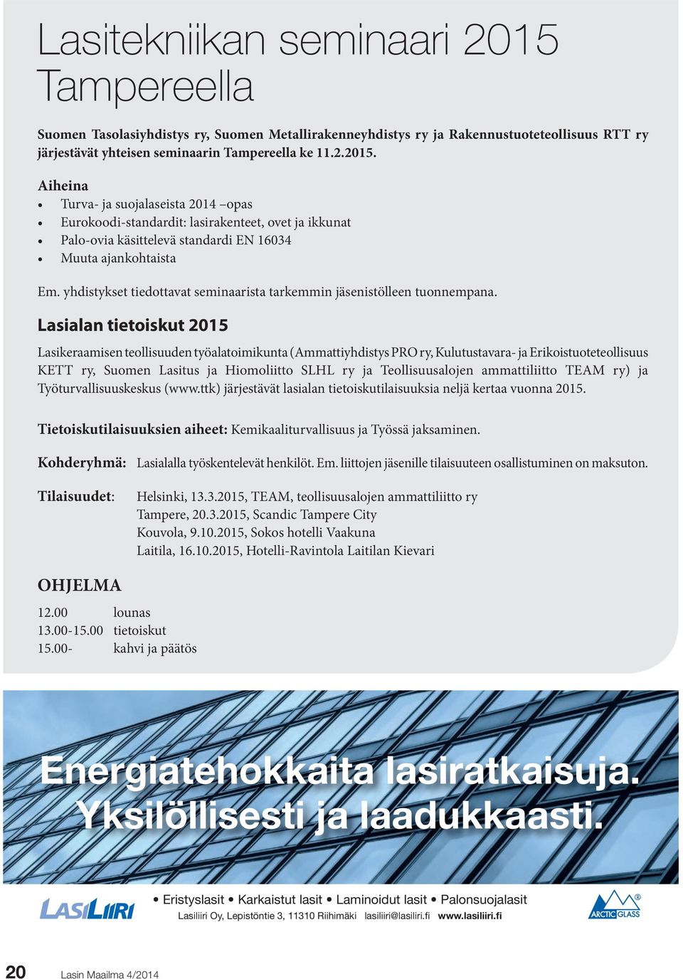 Lasialan tietoiskut 2015 Lasikeraamisen teollisuuden työalatoimikunta (Ammattiyhdistys PRO ry, Kulutustavara- ja Erikoistuoteteollisuus KETT ry, Suomen Lasitus ja Hiomoliitto SLHL ry ja