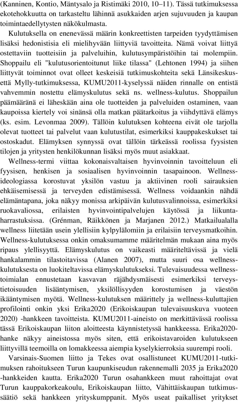 Nämä voivat liittyä ostettaviin tuotteisiin ja palveluihin, kulutusympäristöihin tai molempiin.