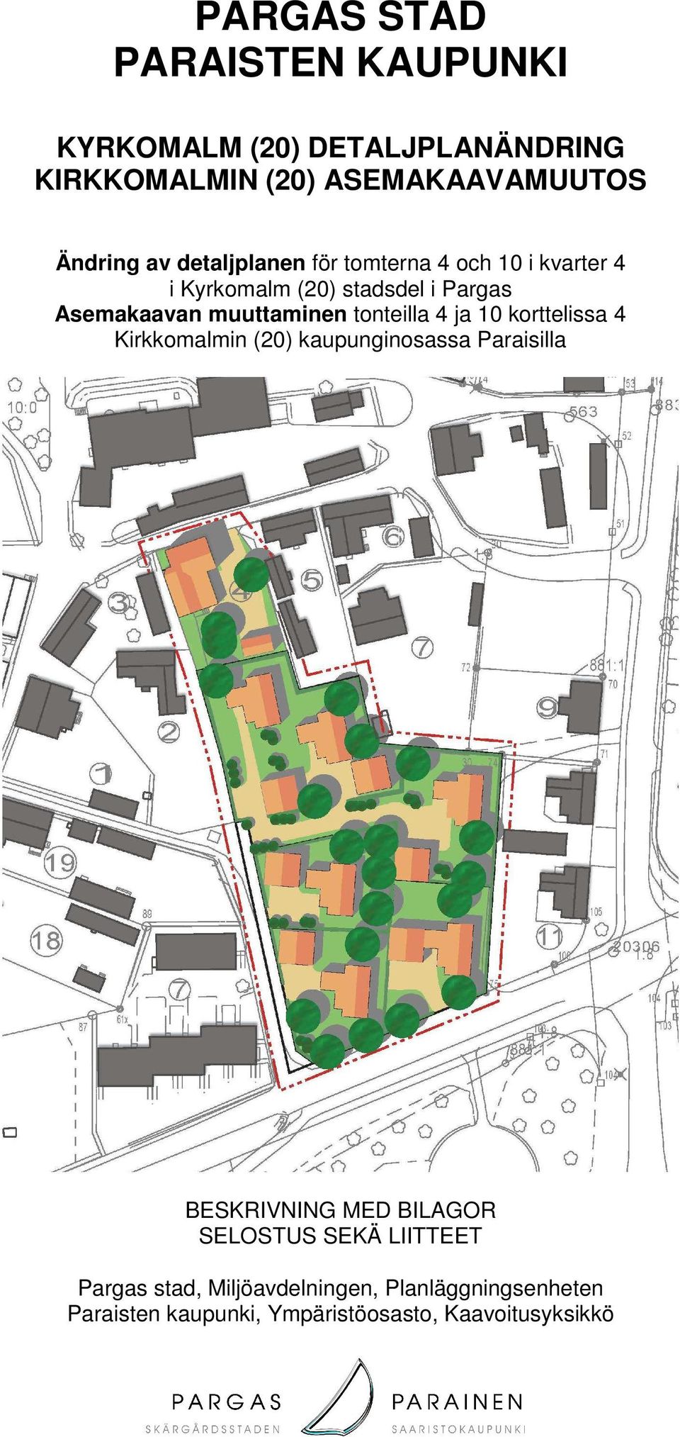 tonteilla 4 ja 10 korttelissa 4 Kirkkomalmin (20) kaupunginosassa Paraisilla BESKRIVNING MED BILAGOR SELOSTUS