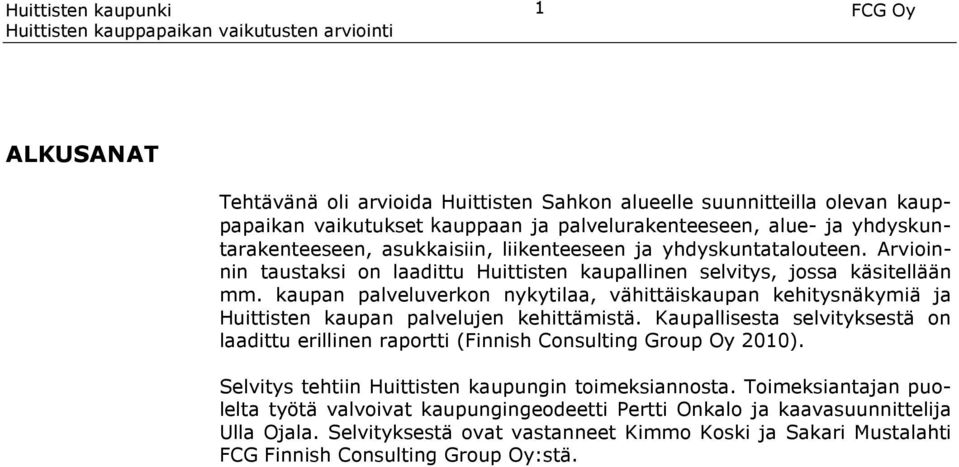 kaupan palveluverkon nykytilaa, vähittäiskaupan kehitysnäkymiä ja Huittisten kaupan palvelujen kehittämistä.