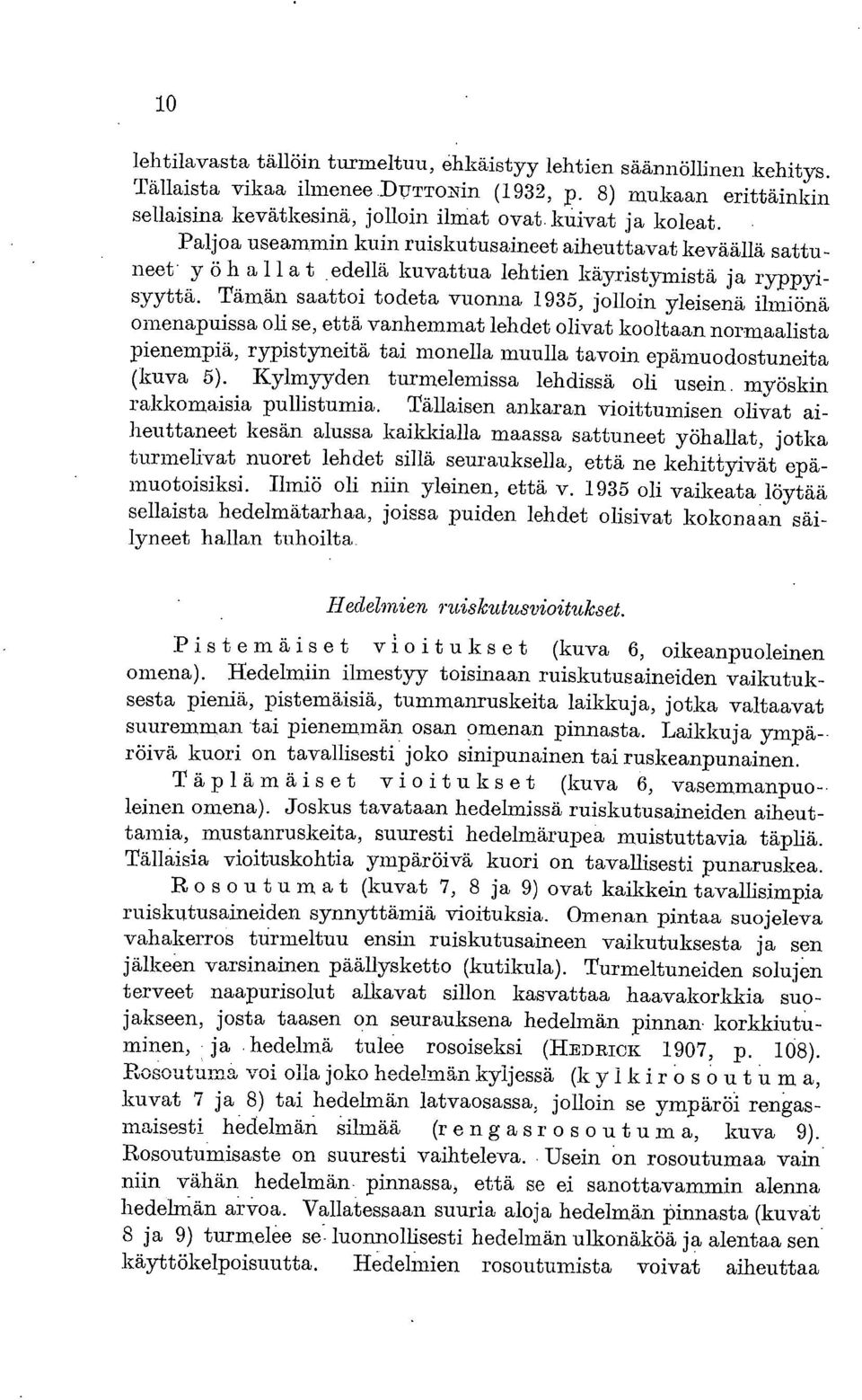 Tämän saattoi todeta vuonna 1935, jolloin yleisenä ilmiönä omenapuissa oli se, että vanhemmat lehdet olivat kooltaan normaalista pienempiä, rypistyneitä tai monella muulla tavoin epämuodostuneita