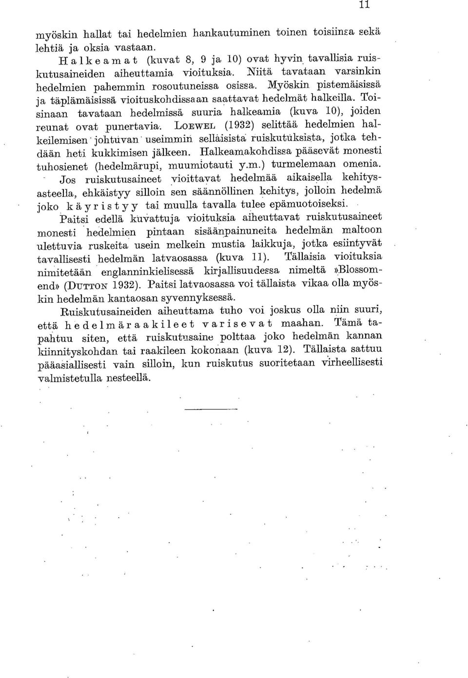 Toisinaan tavataan hedelmissä suuria halkeamia (kuva 10), joiden reunat ovat punertavia.