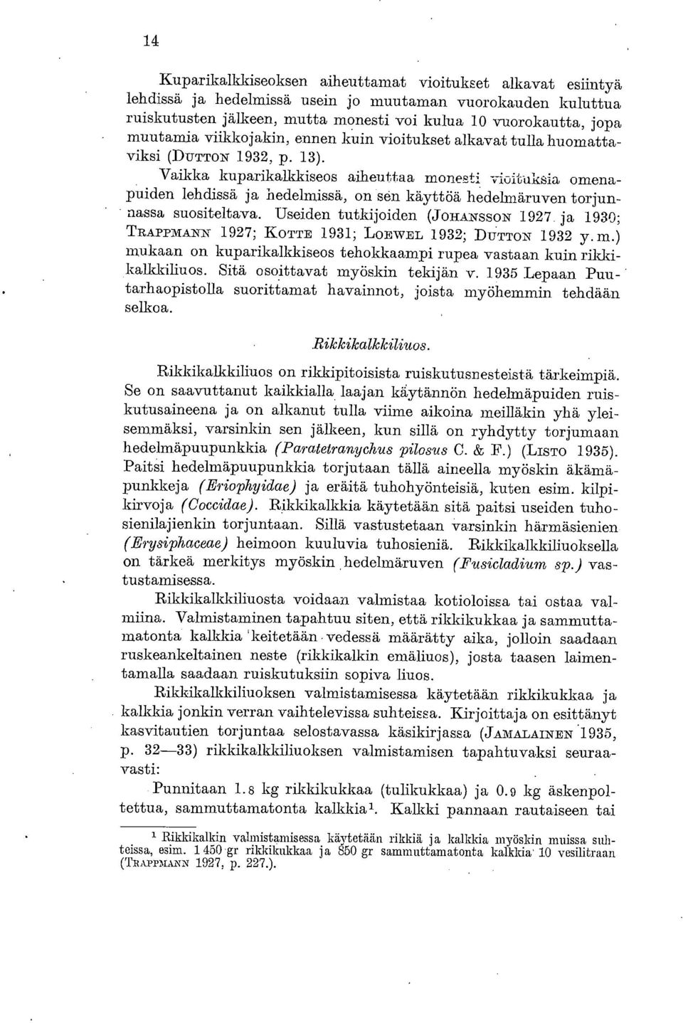 Vaikka kuparikalkkiseos aiheuttaa monesti -v-ioltuksia omenapuiden lehdissä ja hedelmissä, on sen käyttöä hedelmäruven torjunnassa suositeltava.