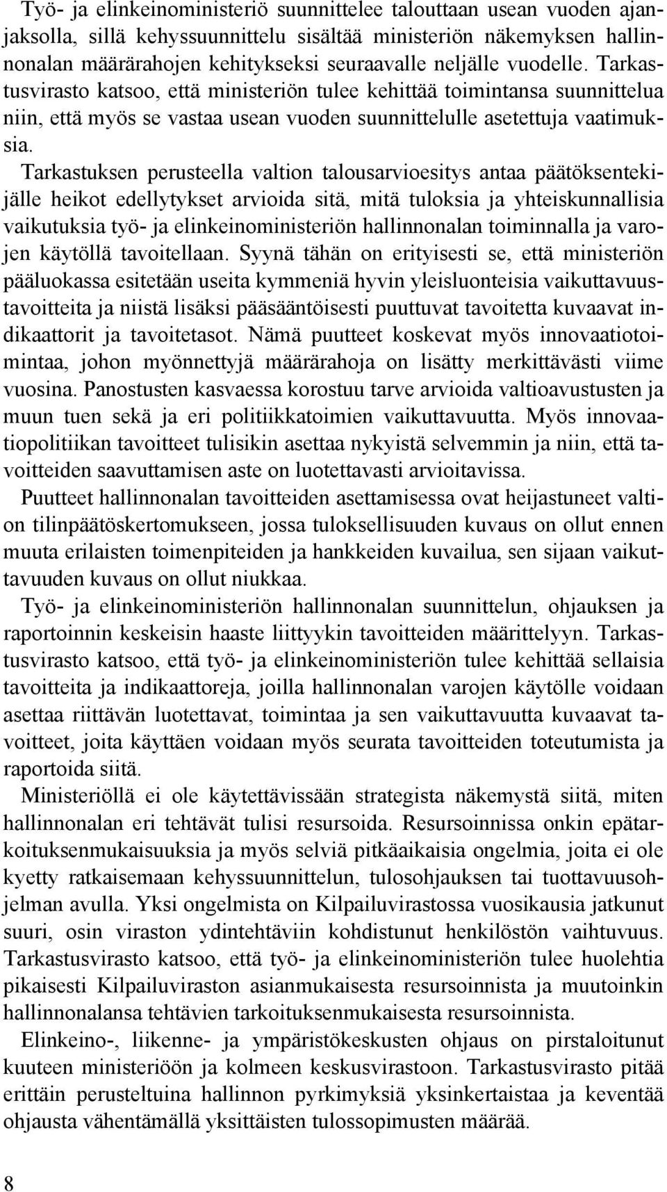 Tarkastuksen perusteella valtion talousarvioesitys antaa päätöksentekijälle heikot edellytykset arvioida sitä, mitä tuloksia ja yhteiskunnallisia vaikutuksia työ- ja elinkeinoministeriön