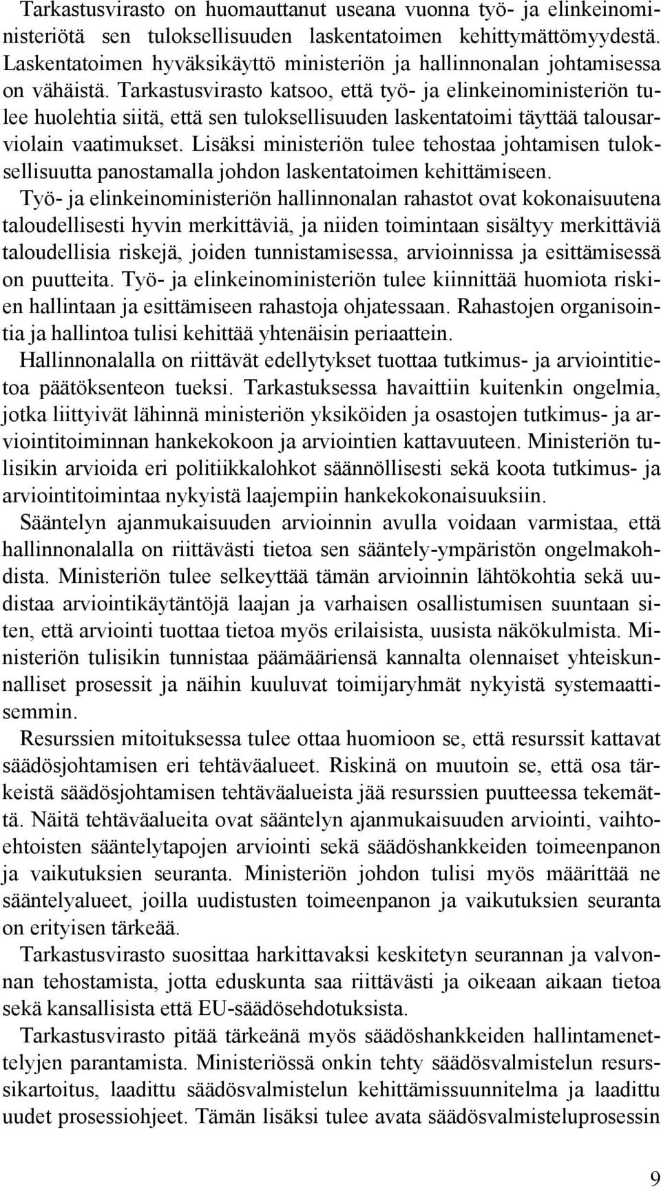 Tarkastusvirasto katsoo, että työ- ja elinkeinoministeriön tulee huolehtia siitä, että sen tuloksellisuuden laskentatoimi täyttää talousarviolain vaatimukset.