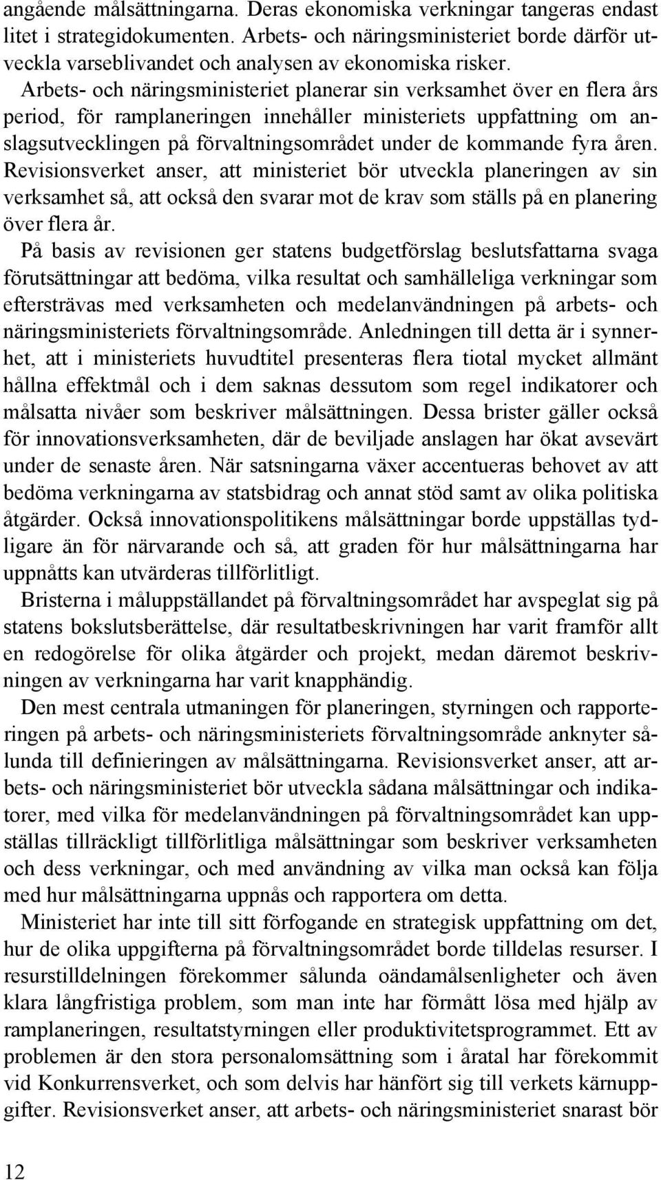 fyra åren. Revisionsverket anser, att ministeriet bör utveckla planeringen av sin verksamhet så, att också den svarar mot de krav som ställs på en planering över flera år.