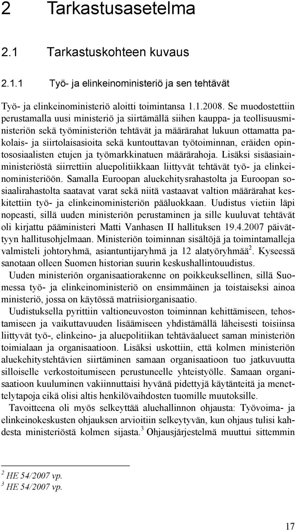 kuntouttavan työtoiminnan, eräiden opintososiaalisten etujen ja työmarkkinatuen määrärahoja.