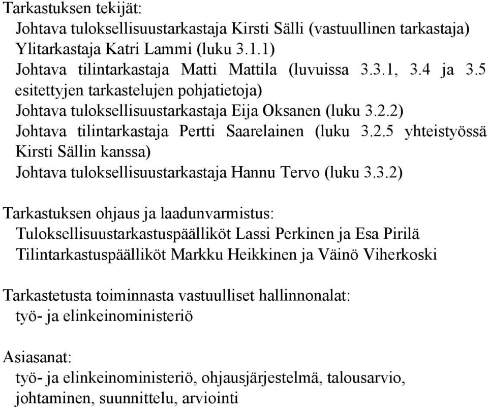 3.2) Tarkastuksen ohjaus ja laadunvarmistus: Tuloksellisuustarkastuspäälliköt Lassi Perkinen ja Esa Pirilä Tilintarkastuspäälliköt Markku Heikkinen ja Väinö Viherkoski Tarkastetusta toiminnasta