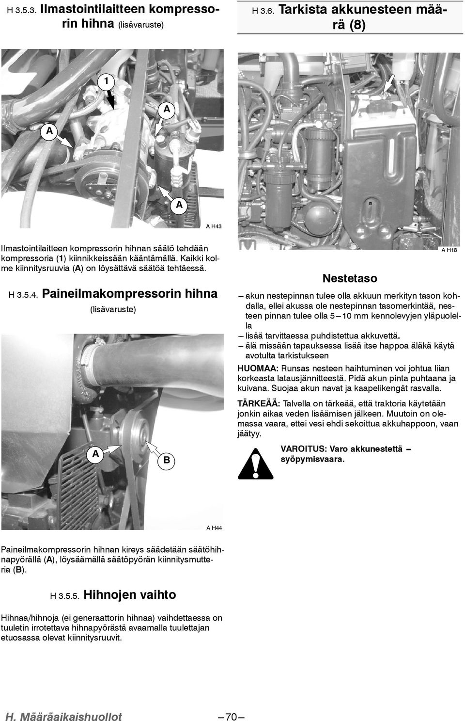 Kaikki kolme kiinnitysruuvia (A) on löysättävä säätöä tehtäessä. H.5.4.