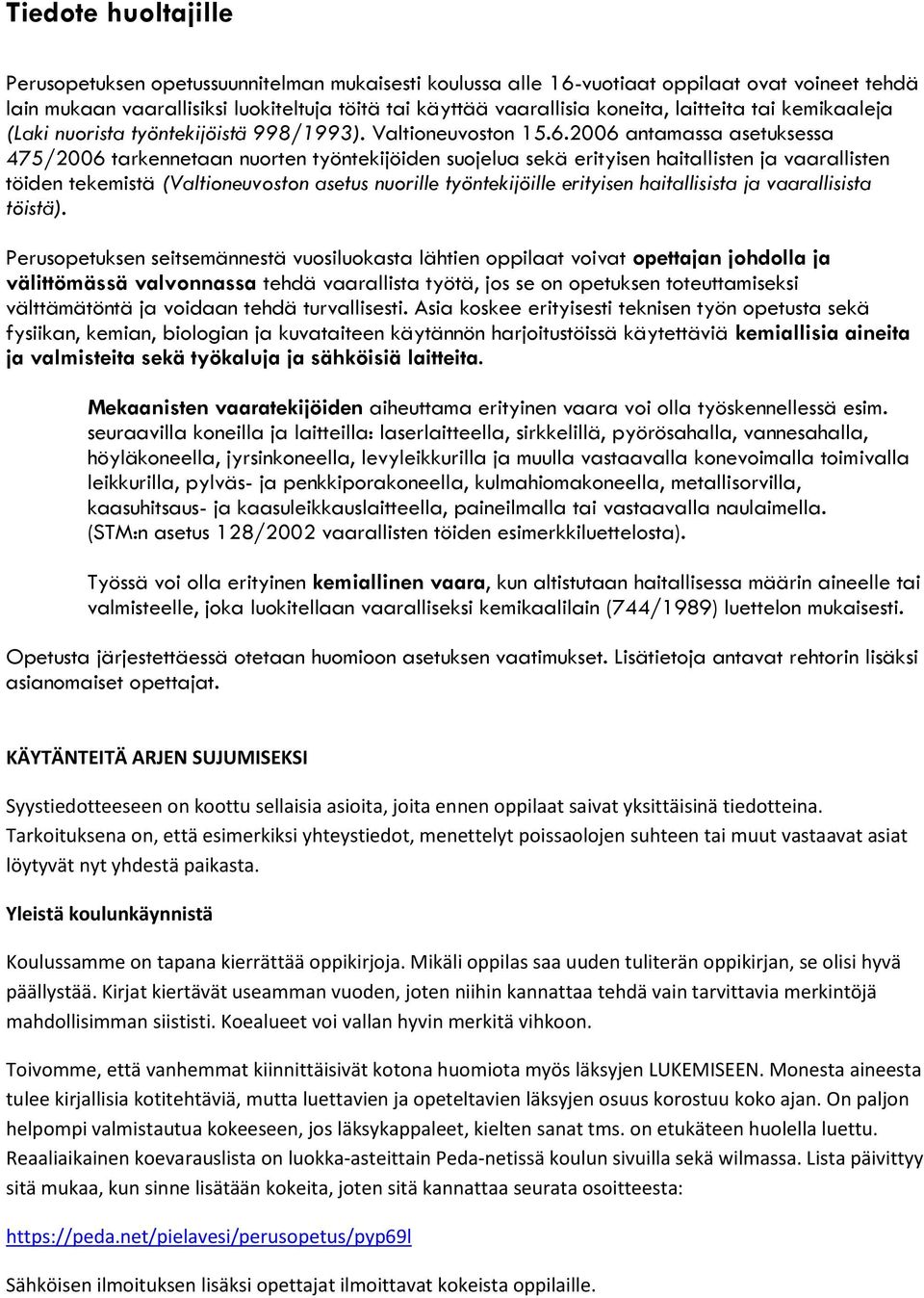 2006 antamassa asetuksessa 475/2006 tarkennetaan nuorten työntekijöiden suojelua sekä erityisen haitallisten ja vaarallisten töiden tekemistä (Valtioneuvoston asetus nuorille työntekijöille erityisen