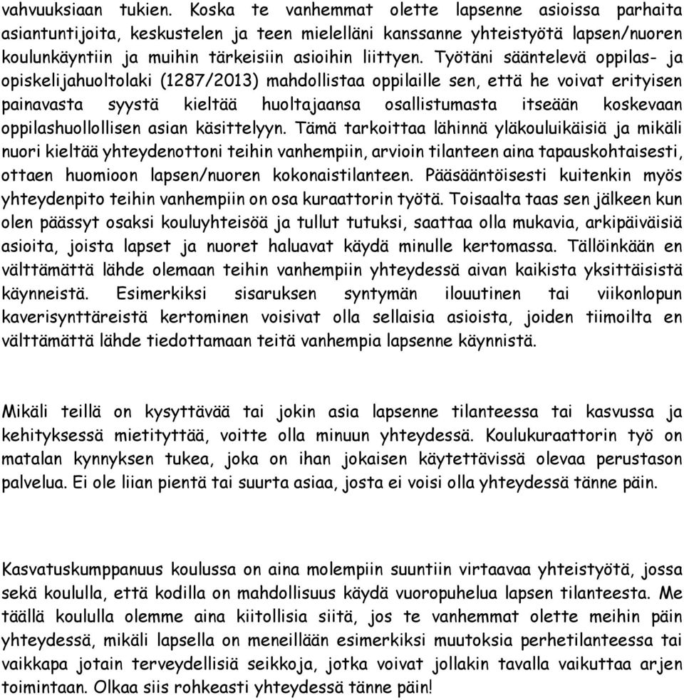 Työtäni sääntelevä oppilas- ja opiskelijahuoltolaki (1287/2013) mahdollistaa oppilaille sen, että he voivat erityisen painavasta syystä kieltää huoltajaansa osallistumasta itseään koskevaan