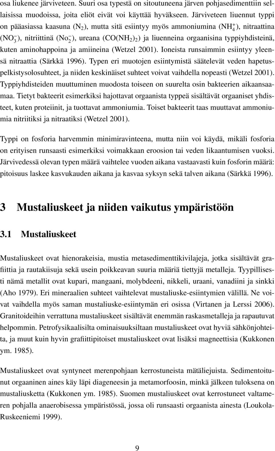 typpiyhdisteinä, kuten aminohappoina ja amiineina (Wetzel 2001). Ioneista runsaimmin esiintyy yleensä nitraattia (Särkkä 1996).