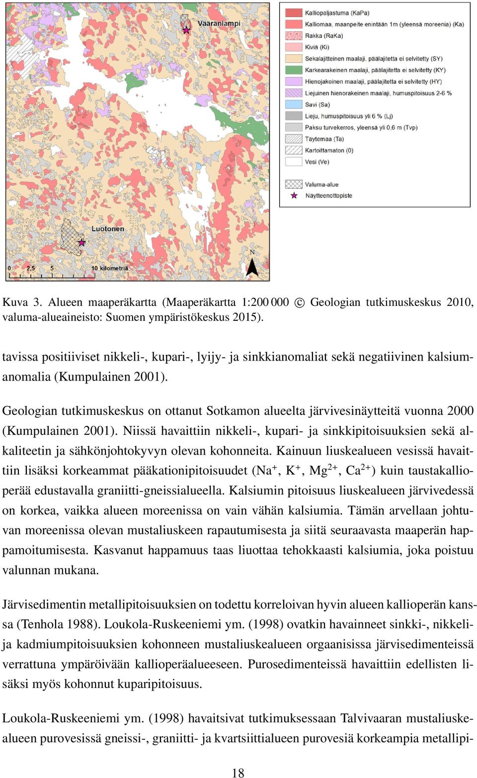 Geologian tutkimuskeskus on ottanut Sotkamon alueelta järvivesinäytteitä vuonna 2000 (Kumpulainen 2001).