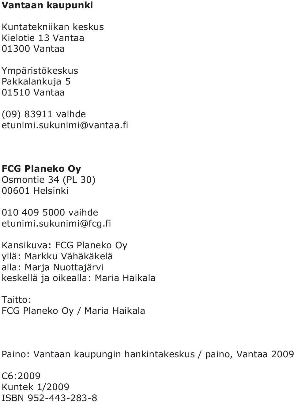 fi Kansikuva: FCG Planeko Oy yllä: Markku Vähäkäkelä alla: Marja Nuottajärvi keskellä ja oikealla: Maria Haikala Taitto: