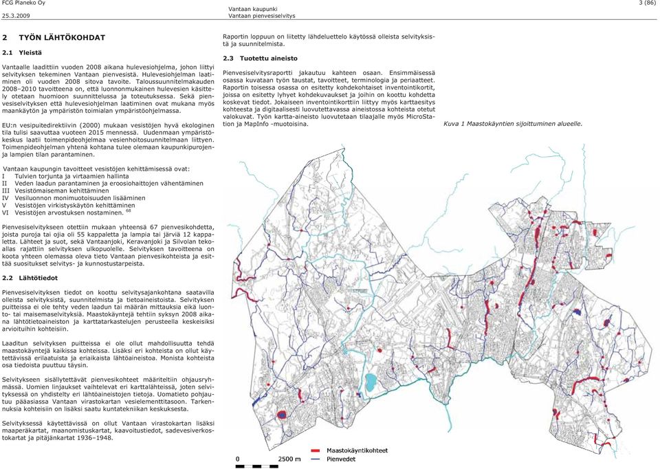 Taloussuunnitelmakauden 2008 2010 tavoitteena on, että luonnonmukainen hulevesien käsittely otetaan huomioon suunnittelussa ja toteutuksessa.