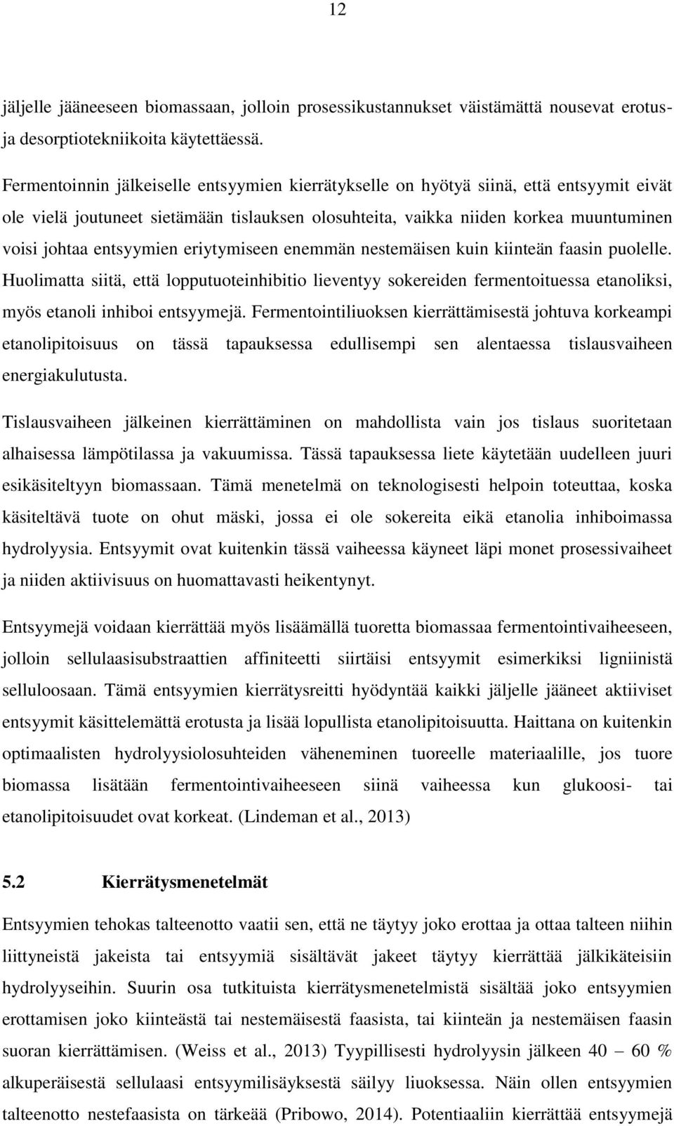 entsyymien eriytymiseen enemmän nestemäisen kuin kiinteän faasin puolelle. Huolimatta siitä, että lopputuoteinhibitio lieventyy sokereiden fermentoituessa etanoliksi, myös etanoli inhiboi entsyymejä.