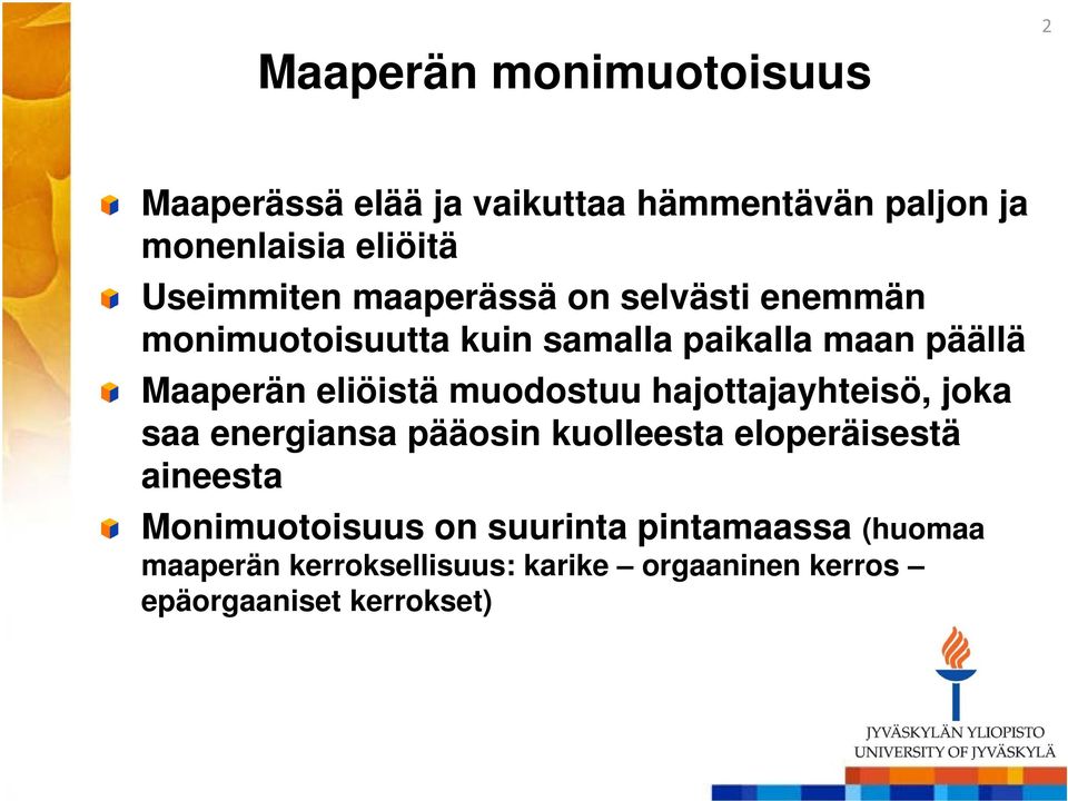 eliöistä muodostuu hajottajayhteisö, joka saa energiansa pääosin kuolleesta eloperäisestä aineesta