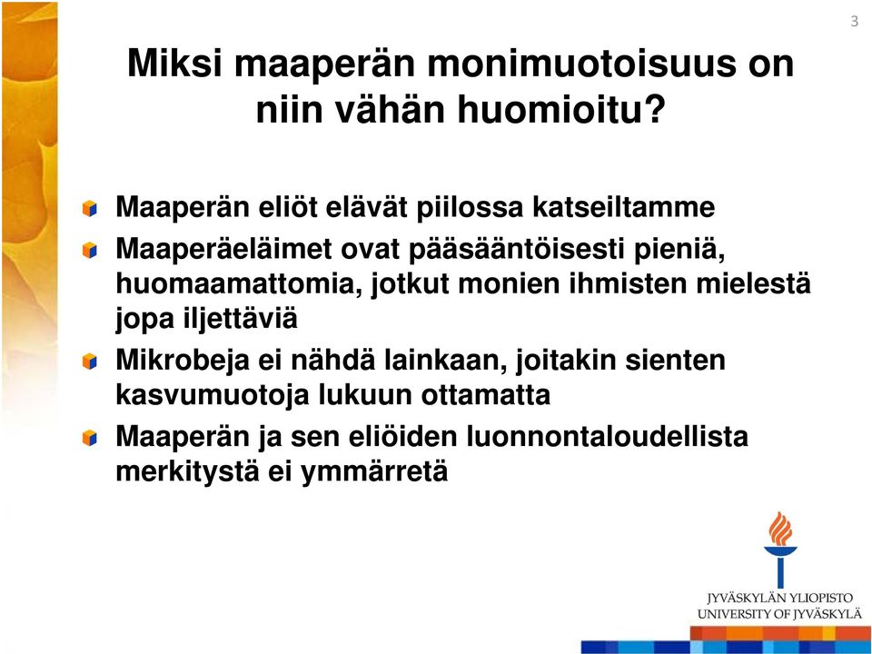 pieniä, huomaamattomia, jotkut monien ihmisten mielestä jopa iljettäviä Mikrobeja ei