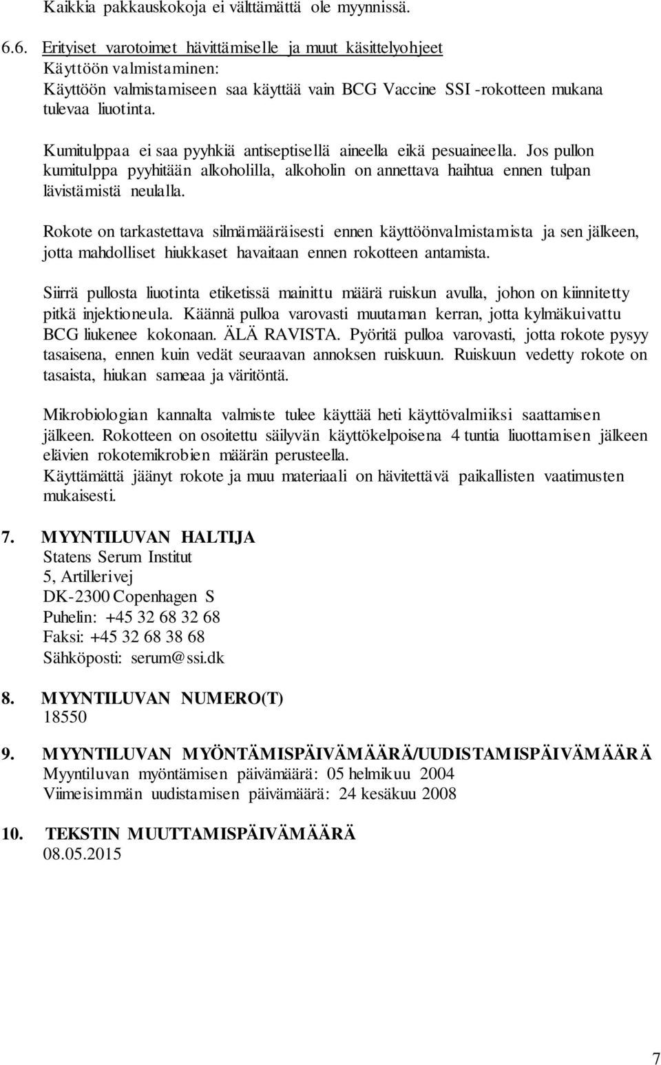 Kumitulppaa ei saa pyyhkiä antiseptisellä aineella eikä pesuaineella. Jos pullon kumitulppa pyyhitään alkoholilla, alkoholin on annettava haihtua ennen tulpan lävistämistä neulalla.