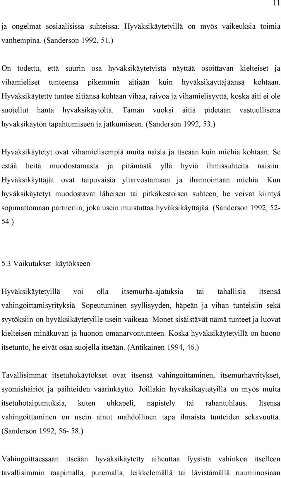 Hyväksikäytetty tuntee äitiänsä kohtaan vihaa, raivoa ja vihamielisyyttä, koska äiti ei ole suojellut häntä hyväksikäytöltä.