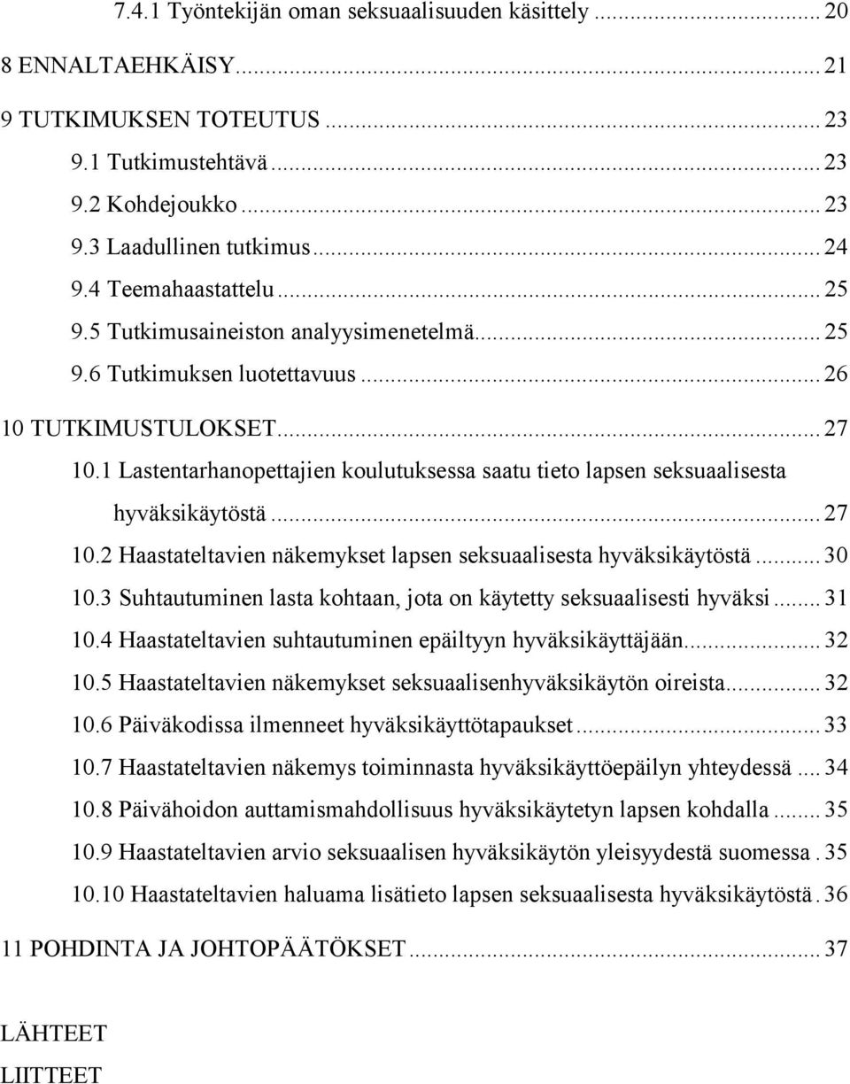 1 Lastentarhanopettajien koulutuksessa saatu tieto lapsen seksuaalisesta hyväksikäytöstä... 27 10.2 Haastateltavien näkemykset lapsen seksuaalisesta hyväksikäytöstä... 30 10.