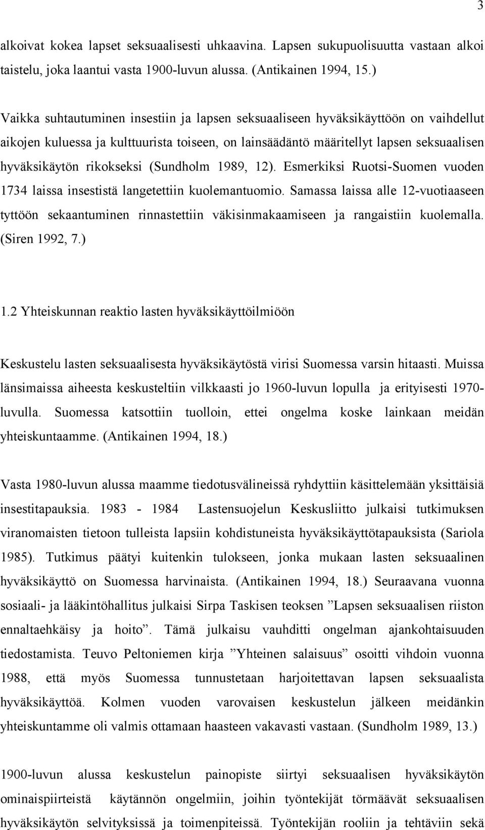 rikokseksi (Sundholm 1989, 12). Esmerkiksi Ruotsi-Suomen vuoden 1734 laissa insestistä langetettiin kuolemantuomio.