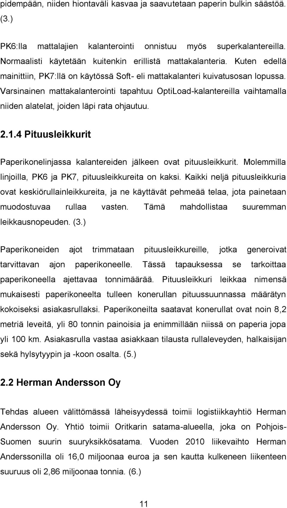 Varsinainen mattakalanterointi tapahtuu OptiLoad-kalantereilla vaihtamalla niiden alatelat, joiden läpi rata ohjautuu. 2.1.