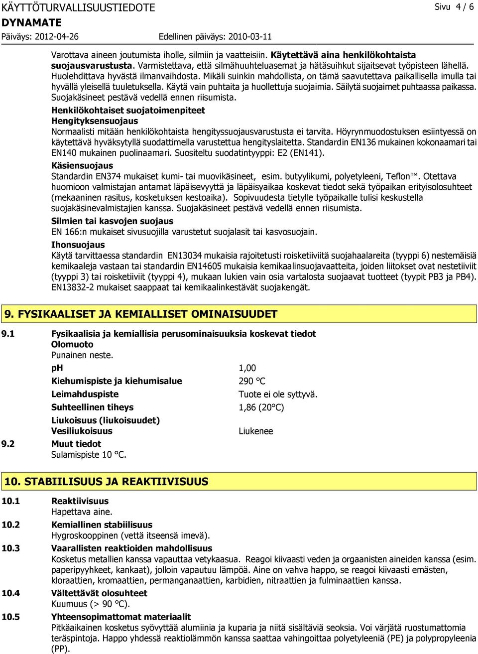 Mikäli suinkin mahdollista, on tämä saavutettava paikallisella imulla tai hyvällä yleisellä tuuletuksella. Käytä vain puhtaita ja huollettuja suojaimia. Säilytä suojaimet puhtaassa paikassa.