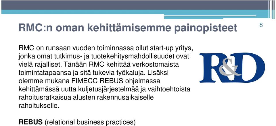 Lisäksi olemme mukana FIMECC REBUS ohjelmassa kehittämässä uutta kuljetusjärjestelmää ja vaihtoehtoista rahoitusratkaisua alusten rakennusaikaiselle rahoitukselle.