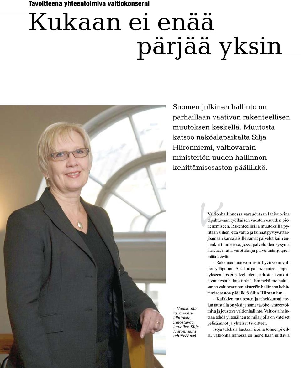 Haasteellista, mielenkiintoista, innostavaa, kuvailee Silja Hiironniemi tehtäväänsä. V Valtionhallinnossa varaudutaan lähivuosina tapahtuvaan työikäisen väestön osuuden pienenemiseen.