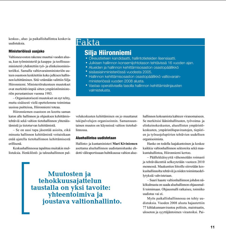 Alueiden ja hallinnon kehittämisosaston osastopäällikkö sisäasiainministeriössä vuodesta 2005. Hallinnon kehittämisosaston osastopäällikkö valtiovarainministeriössä vuoden 2008 alusta.