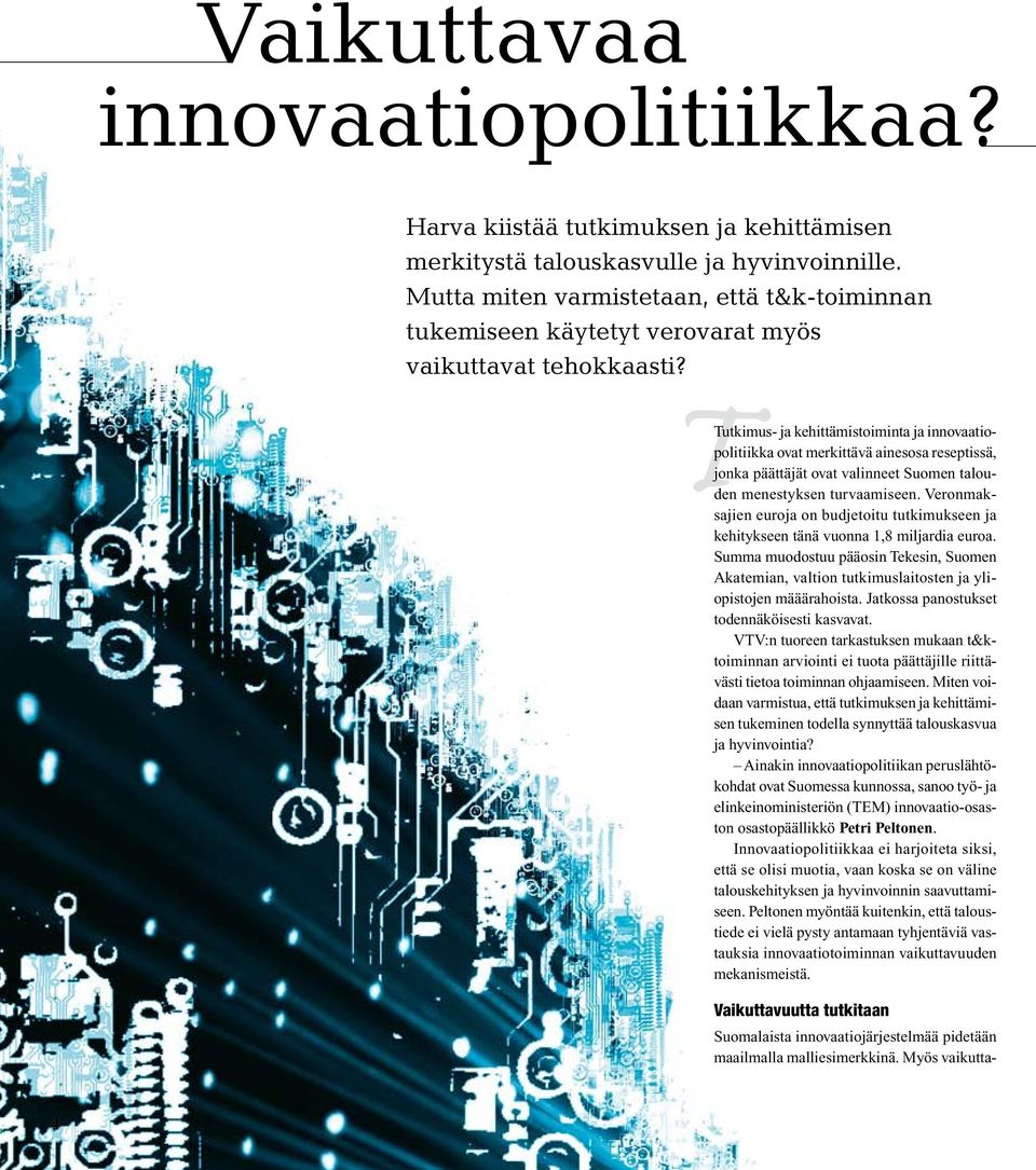 T Tutkimus- ja kehittämistoiminta ja innovaatiopolitiikka ovat merkittävä ainesosa reseptissä, jonka päättäjät ovat valinneet Suomen talouden menestyksen turvaamiseen.