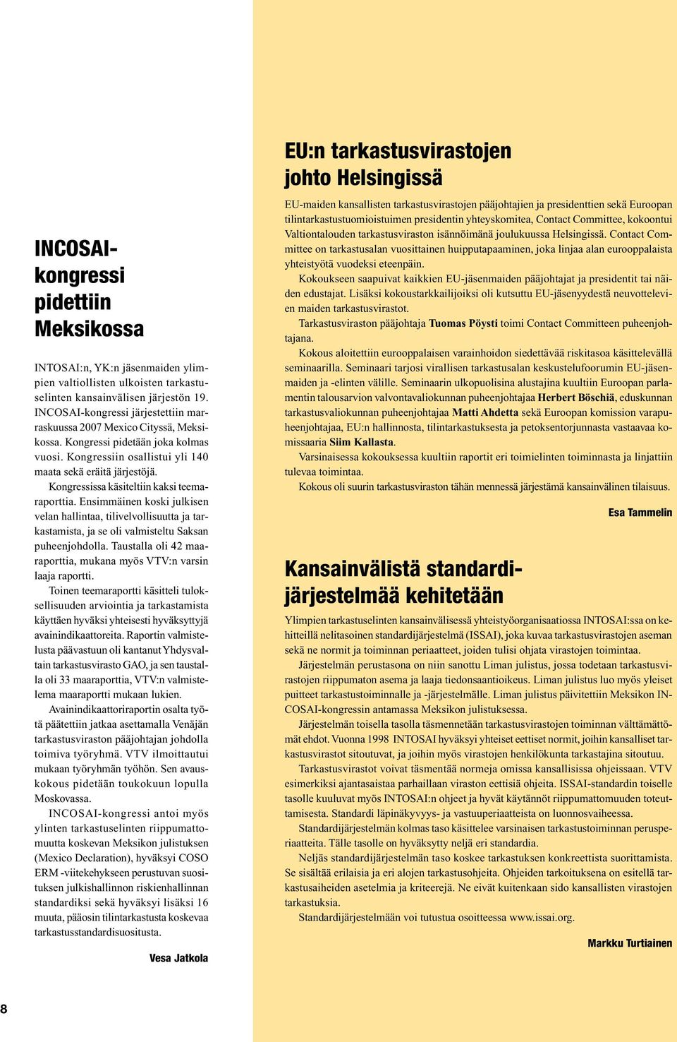 Kongressissa käsiteltiin kaksi teemaraporttia. Ensimmäinen koski julkisen velan hallintaa, tilivelvollisuutta ja tarkastamista, ja se oli valmisteltu Saksan puheenjohdolla.