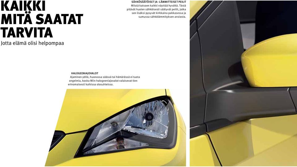 pitävät Adjustable huolen sähköisesti from inside säätyvät the car, peilit, the electric jotka and sen heated lisäksi wing pysyvät mirrors kirkkaina mean you ll pakkasessa soon forget ja sumussa what