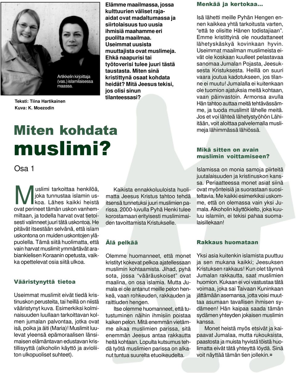 He pitävät itsestään selvänä, että islam uskontona on muiden uskontojen yläpuolella.