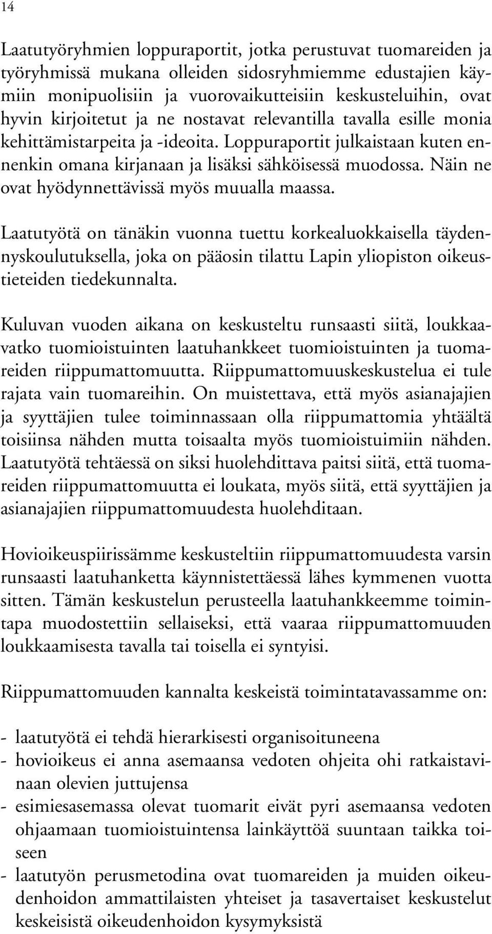 Näin ne ovat hyödynnettävissä myös muualla maassa.