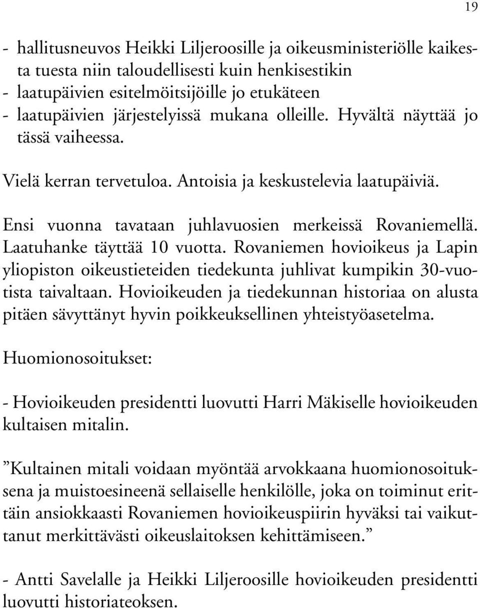 Laatuhanke täyttää 10 vuotta. Rovaniemen hovioikeus ja Lapin yliopiston oikeustieteiden tiedekunta juhlivat kumpikin 30-vuotista taivaltaan.