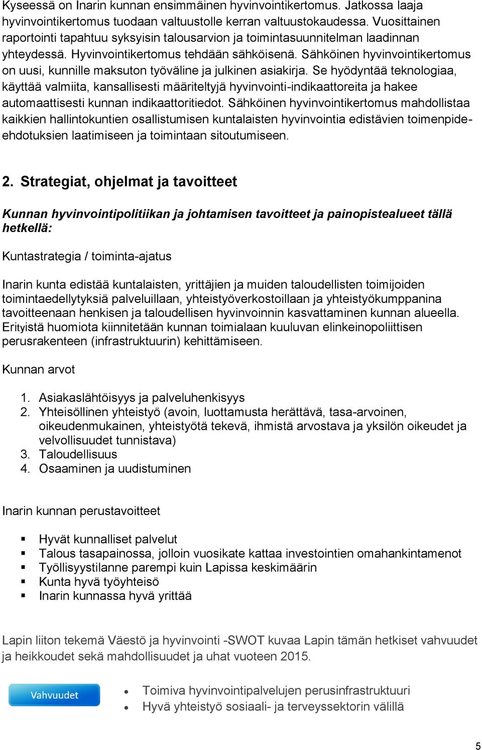 Sähköinen hyvinvointikertomus on uusi, kunnille maksuton työväline ja julkinen asiakirja.