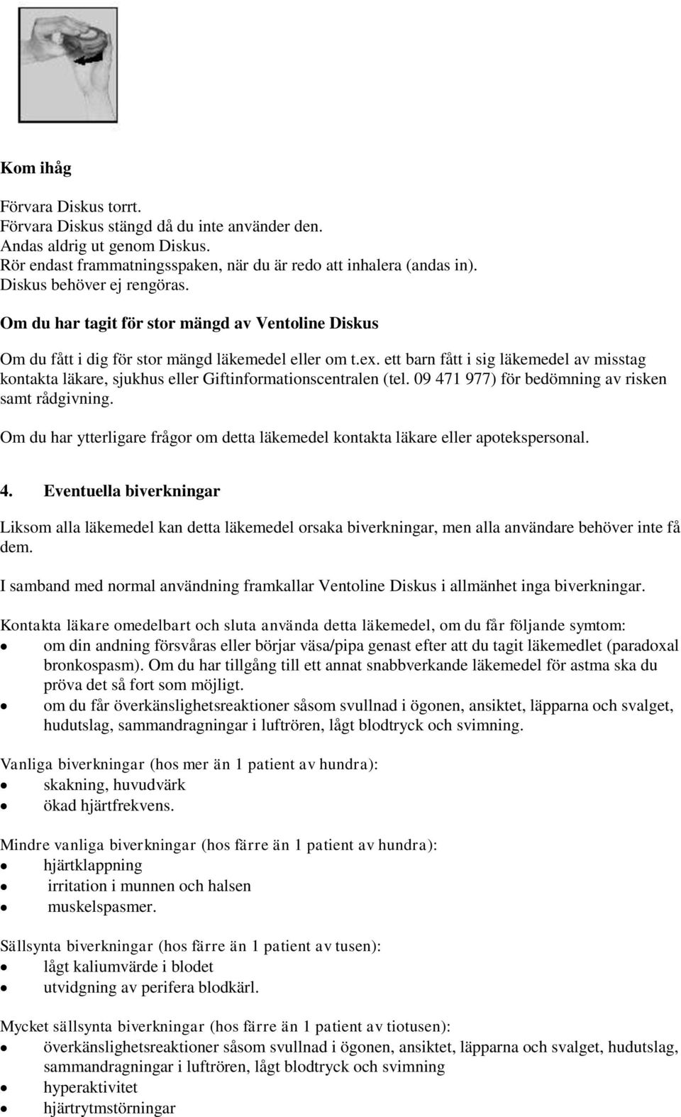 ett barn fått i sig läkemedel av misstag kontakta läkare, sjukhus eller Giftinformationscentralen (tel. 09 471 977) för bedömning av risken samt rådgivning.