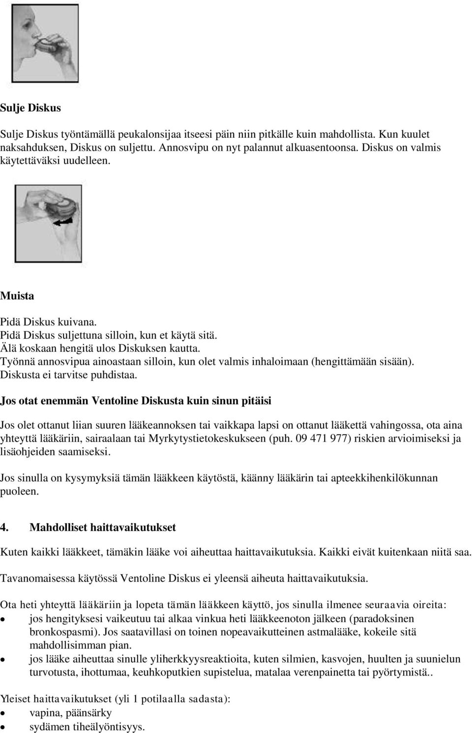 Työnnä annosvipua ainoastaan silloin, kun olet valmis inhaloimaan (hengittämään sisään). Diskusta ei tarvitse puhdistaa.