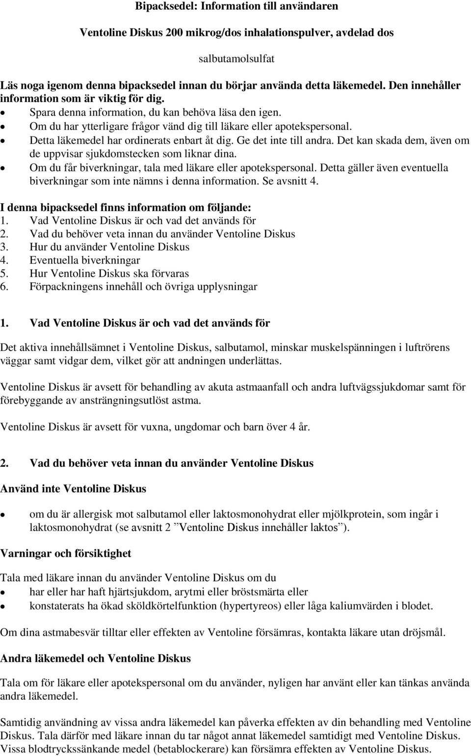 Detta läkemedel har ordinerats enbart åt dig. Ge det inte till andra. Det kan skada dem, även om de uppvisar sjukdomstecken som liknar dina.