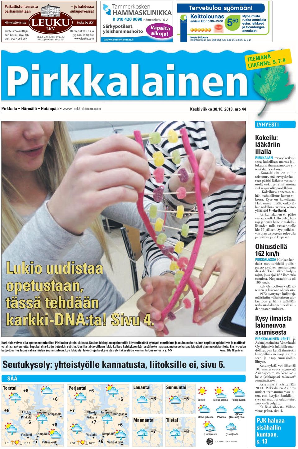 7-9 Pirkkala Härmälä Hatanpää www.pirkkalainen.com Keskiviikko 30.10. 2013, nro 44 LYHYESTI Lukio uudistaa opetustaan, tässä tehdään karkki-dna:ta! Sivu 4.