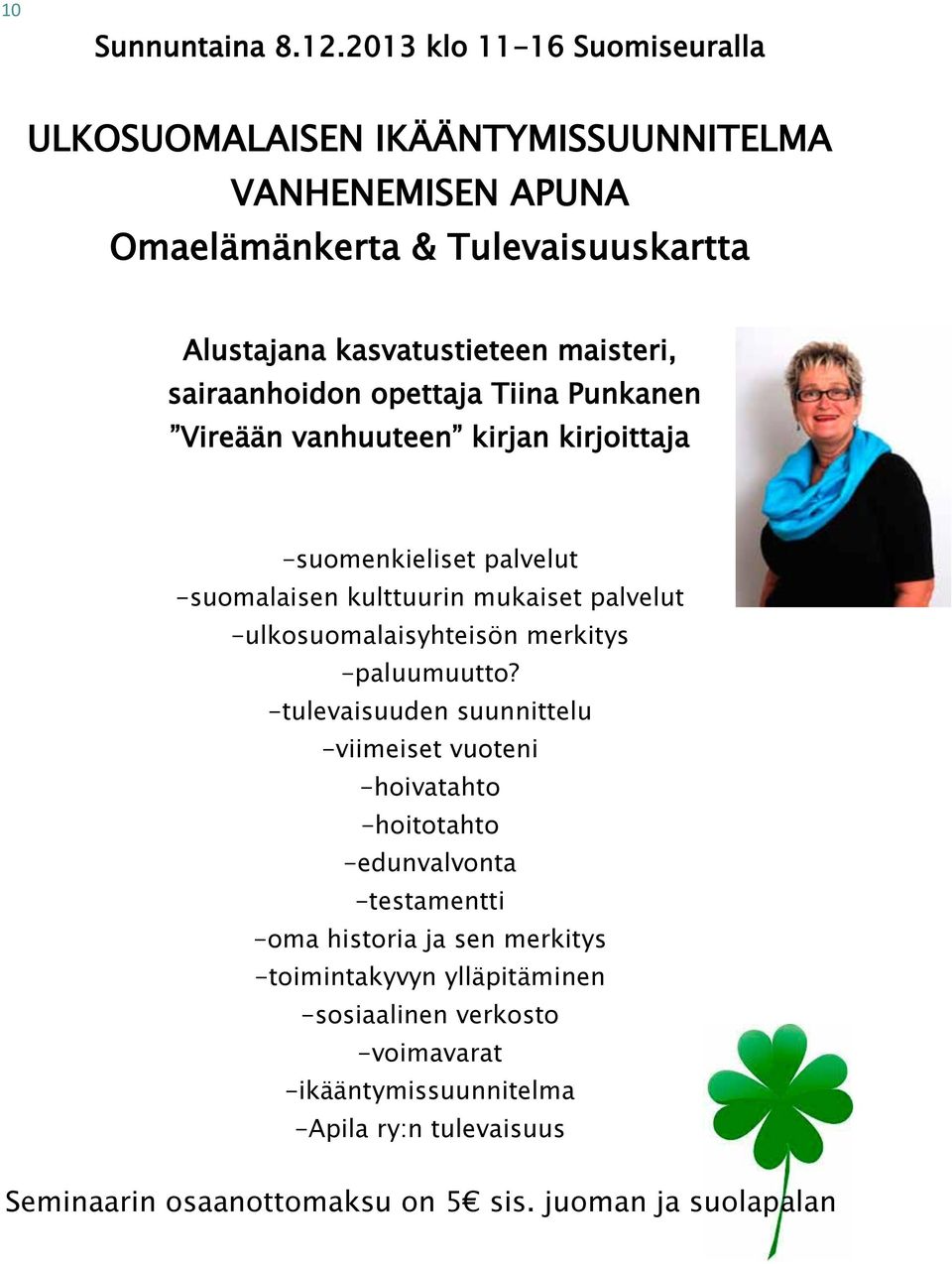 sairaanhoidon opettaja Tiina Punkanen Vireään vanhuuteen kirjan kirjoittaja -suomenkieliset palvelut -suomalaisen kulttuurin mukaiset palvelut